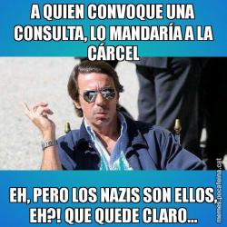A QUIEN CONVOQUE UNA CONSULTA, LO MANDARÍA A LA CÁRCEL EH, PERO LOS NAZIS SON ELLOS, EH?! QUE QUEDE CLARO...