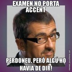 EXAMEN NO PORTA ACCENT PERDONEU, PERÒ ALGÚ HO HAVIA DE DIR!