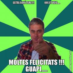 ESTÀS AQUÍ TERE !!!                     QUE ET VEIG..... MOLTES FELICITATS !!! GUAPI.....