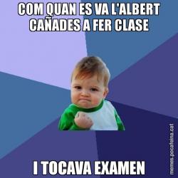 COM QUAN ES VA L'ALBERT CAÑADES A FER CLASE I TOCAVA EXAMEN