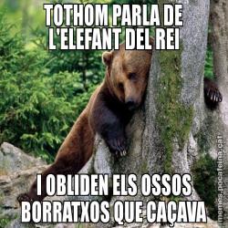 TOTHOM PARLA DE L'ELEFANT DEL REI I OBLIDEN ELS OSSOS BORRATXOS QUE CAÇAVA