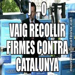J      O VAIG RECOLLIR FIRMES CONTRA CATALUNYA