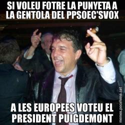 SI VOLEU FOTRE LA PUNYETA A LA GENTOLA DEL PPSOEC'SVOX A LES EUROPEES VOTEU EL PRESIDENT PUIGDEMONT