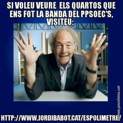SI VOLEU VEURE  ELS QUARTOS QUE ENS FOT LA BANDA DEL PPSOEC'S, VISITEU:  HTTP://WWW.JORDIBABOT.CAT/ESPOLIMETRE/
