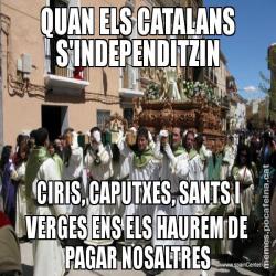QUAN ELS CATALANS S'INDEPENDITZIN CIRIS, CAPUTXES, SANTS I VERGES ENS ELS HAUREM DE PAGAR NOSALTRES