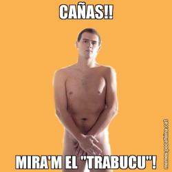 CAÑAS!! MIRA'M EL "TRABUCU"!