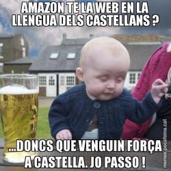 AMAZON TE LA WEB EN LA LLENGUA DELS CASTELLANS ? ...DONCS QUE VENGUIN FORÇA A CASTELLA. JO PASSO !