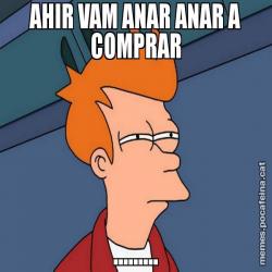 AHIR VAM ANAR ANAR A COMPRAR .........