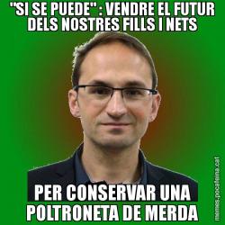 "SI SE PUEDE" : VENDRE EL FUTUR DELS NOSTRES FILLS I NETS PER CONSERVAR UNA POLTRONETA DE MERDA