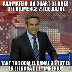 ARA MATEIX, UN QUART DE DUES DEL DIUMENGE 29 DE JULIOL TANT TV3 COM EL CANAL 33 TOT EN LA LLENGUA DE L"'IMPERIU"