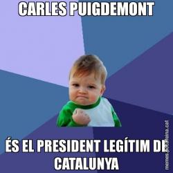 CARLES PUIGDEMONT ÉS EL PRESIDENT LEGÍTIM DE CATALUNYA