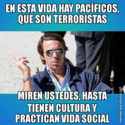 EN ESTA VIDA HAY PACÍFICOS, QUE SON TERRORISTAS MIREN USTEDES, HASTA TIENEN CULTURA Y PRACTICAN VIDA SOCIAL