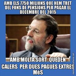 AMB ELS 7750 MILIONS QUE HEM TRET DEL FONS DE PENSIONS PER PAGAR EL DECEMBRE DEL 2015 AMB MOLTA SORT  QUEDEN CALERS  PER DUES PAGUES EXTRES MéS