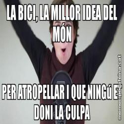 LA BICI, LA MILLOR IDEA DEL MÓN PER ATROPELLAR I QUE NINGú ET DONI LA CULPA