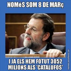 NOMéS SOM 8 DE MARç I JA ELS HEM FOTUT 3052 MILIONS ALS 'CATALUFOS'