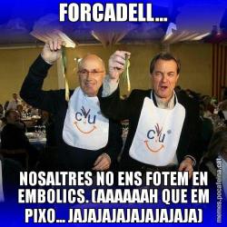 FORCADELL... NOSALTRES NO ENS FOTEM EN EMBOLICS. (AAAAAAH QUE EM PIXO... JAJAJAJAJAJAJAJAJA)