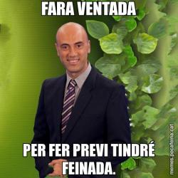 FARA VENTADA PER FER PREVI TINDRÉ FEINADA.