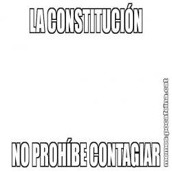 LA CONSTITUCIÓN NO PROHÍBE CONTAGIAR