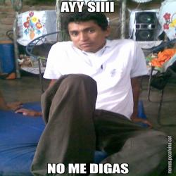AYY SIIII NO ME DIGAS