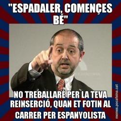 "ESPADALER, COMENÇES BÉ" NO TREBALLARÉ PER LA TEVA REINSERCIÓ, QUAN ET FOTIN AL CARRER PER ESPANYOLISTA