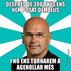 DESPRÉS DE 300 ANYS ENS HEM POSAT DEMPEUS I NO ENS TORNAREM A AGENOLLAR MÉS