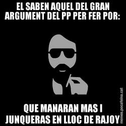 EL SABEN AQUEL DEL GRAN ARGUMENT DEL PP PER FER POR: QUE MANARAN MAS I JUNQUERAS EN LLOC DE RAJOY