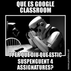 QUE ES GOOGLE CLASSROOM I PER QUE DIU QUE ESTIC SUSPENGUENT 4 ASSIGNATURES?