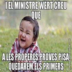 I EL MINISTRE WERT CREU QUE A LES PROPERES PROVES PISA QUEDAREM ELS PRIMERS