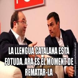 LA LLENGUA CATALANA ESTÀ FOTUDA. ARA ÉS EL MOMENT DE REMATAR-LA