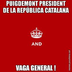 PUIGDEMONT PRESIDENT DE LA REPÚBLICA CATALANA VAGA GENERAL !