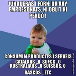 JUNQUERAS I FORN: UN ANY EMPRESONATS. NI OBLIT NI PERDÓ ! CONSUMIM PRODUCTES I SERVEIS CATALANS ..O  SUECS ..O AUSTRALIANS ..O SUÏSSOS, O BASCOS ...ETC