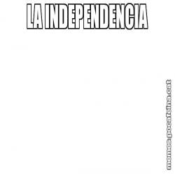 LA INDEPENDENCIA