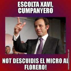 ESCOLTA XAVI, CUMPANYERO NOT DESCUIDIS EL MICRO AL FLORERO!