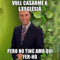 VULL CASARME A L'ESGLÈSIA PERO NO TINC AMB QUI FER-HO