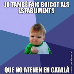 JO TAMBÉ FAIG BOICOT ALS ESTABLIMENTS  QUE NO ATENEN EN CATALÀ