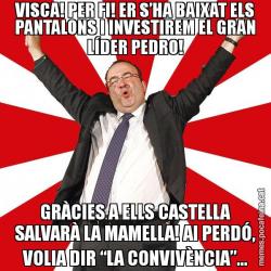 VISCA! PER FI! ER S’HA BAIXAT ELS PANTALONS I INVESTIREM EL GRAN LÍDER PEDRO! GRÀCIES A ELLS CASTELLA SALVARÀ LA MAMELLA! AI PERDÓ, VOLIA DIR “LA CONVIVÈNCIA”...