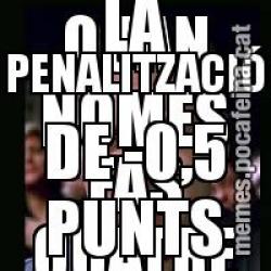 QUAN NOMÉS FAS QUATRE FALTES A L'EXAMEN PERÒ TENS LA PENALITZACIÓ DE -0,5 PUNTS