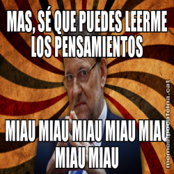 MAS, SÉ QUE PUEDES LEERME LOS PENSAMIENTOS MIAU MIAU MIAU MIAU MIAU MIAU MIAU