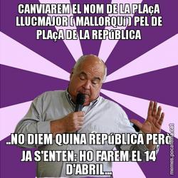 CANVIAREM EL NOM DE LA PLAçA LLUCMAJOR ( MALLORQUí ) PEL DE PLAçA DE LA REPúBLICA ..NO DIEM QUINA REPúBLICA PERò JA S'ENTEN: HO FAREM EL 14 D'ABRIL...