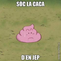 SÓC LA CACA D'EN JEP