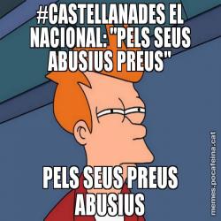 #CASTELLANADES EL NACIONAL: "PELS SEUS ABUSIUS PREUS" PELS SEUS PREUS ABUSIUS