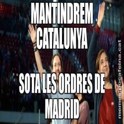 MANTINDREM CATALUNYA SOTA LES ORDRES DE MADRID