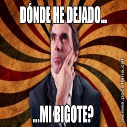 DÓNDE HE DEJADO... ...MI BIGOTE?