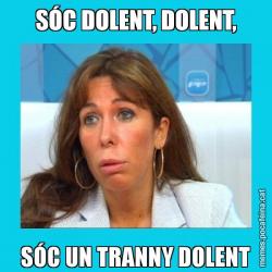 SÓC DOLENT, DOLENT, SÓC UN TRANNY DOLENT