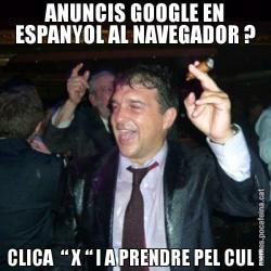 ANUNCIS GOOGLE EN ESPANYOL AL NAVEGADOR ? CLICA  “ X “ I A PRENDRE PEL CUL !