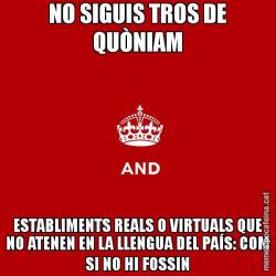 NO SIGUIS TROS DE QUÒNIAM ESTABLIMENTS REALS O VIRTUALS QUE NO ATENEN EN LA LLENGUA DEL PAÍS: COM SI NO HI FOSSIN