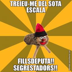 TREIEU-ME DEL SOTA ESCALA FILLSDEPUTA!! SEGRESTADORS!!