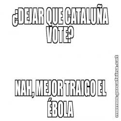 ¿DEJAR QUE CATALUÑA VOTE? NAH, MEJOR TRAIGO EL ÉBOLA