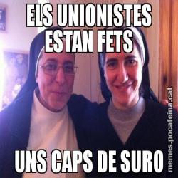 ELS UNIONISTES ESTAN FETS UNS CAPS DE SURO