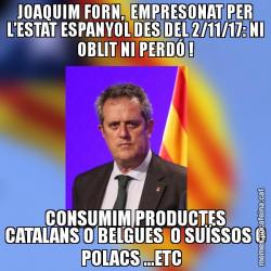 JOAQUIM FORN,  EMPRESONAT PER L’ESTAT ESPANYOL DES DEL 2/11/17: NI OBLIT NI PERDÓ ! CONSUMIM PRODUCTES CATALANS O BELGUES  O SUÏSSOS O POLACS ...ETC